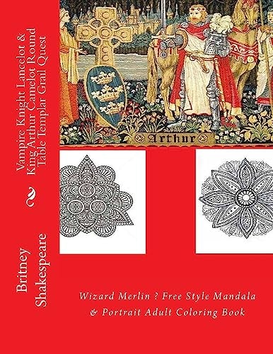 Vampire Knight Lancelot and King Arthur Camelot Round Table Templar Grail Quest Wizard Merlin ? Free Style Mandala and Portrait Adult Coloring Book