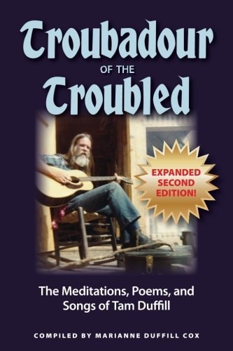 Troubadour of the Troubled The Meditations, Poems, and Songs of Tam Duffill