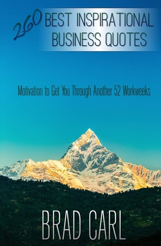 260 Best Inspirational Business Quotes Motivation to Get You Through Another 52 Workweeks