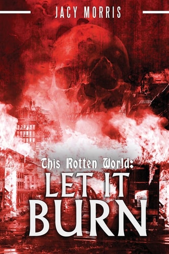 This Rotten World Let It Burn