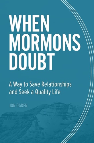 When Mormons Doubt A Way to Save Relationships and Seek a Quality Life