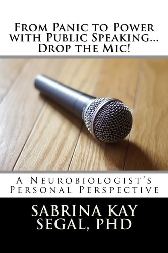 From Panic to Power with Public Speaking... Drop the Mic! A Neurobiologist's Personal Perspective