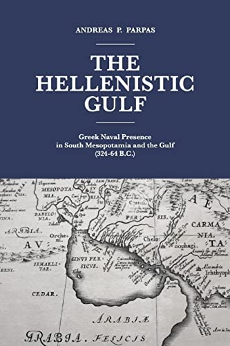 The Hellenistic Gulf Greek Naval Presence in South Mesopotamia and the Gulf (324-64 B.C.)