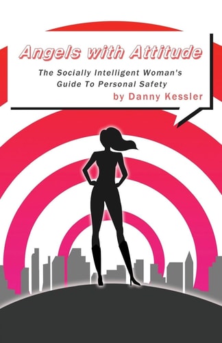 Angels with Attitude The Socially Intelligent Woman's Guide To Personal Safety