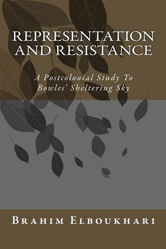 Representation and Resistance A Postcolonial Study To Bowles' Sheltering Sky