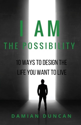 I Am The Possibility 10 Ways To Design The Life You Want To Live