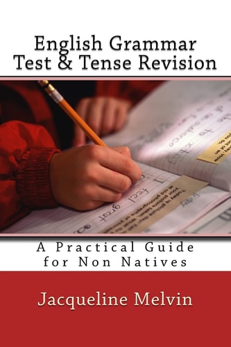 English Grammar Test and Tense Revision A Practical Guide for Non Natives