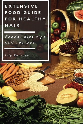 Extensive Food Guide for Healthy Hair Foods, Diet Tips and Recipes