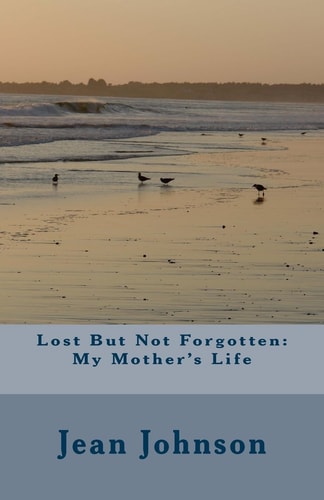 Lost But Not Forgotten My Mother's Life