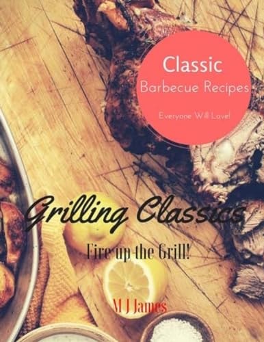 Grilling Classics Summer Barbecue Recipes