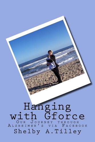 Hanging with Gforce Our Journey Through Alzheimer's Via Facebook