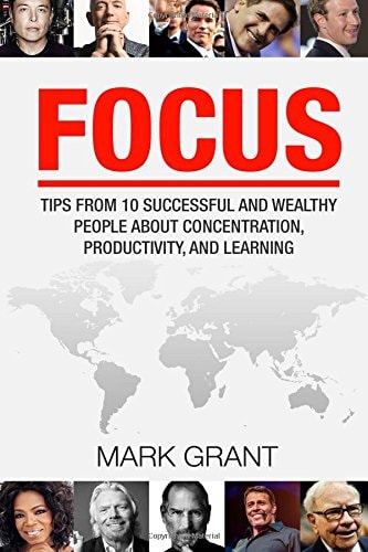 Focus Tips from 10 Successful and Wealthy People about Concentration, Productivity, and Learning. Free Self-Discipline Book Included.