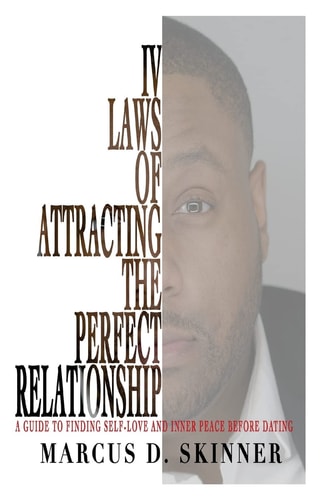 IV Laws of Attracting the Perfect Relationship A Guide to Finding Self-Love and Inner Peace Before Dating