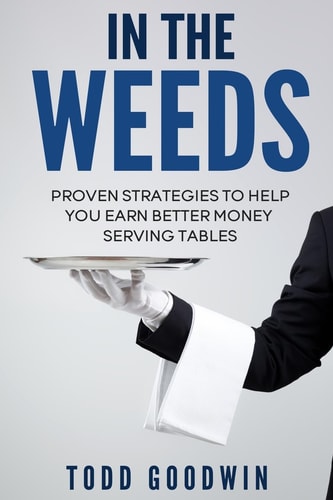 In The Weeds Proven Strategies To Help You Earn Better Money Serving Tables
