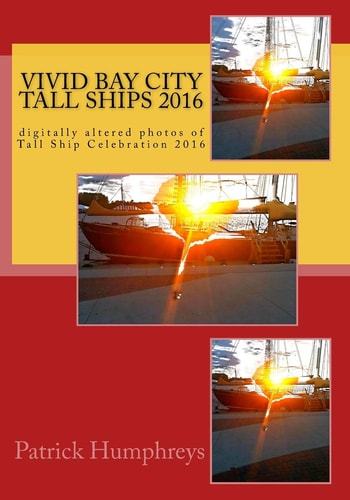 Vivid Bay City Tall Ships 2016 Digitally Altered Photos of Tall Ship Celebration 2016