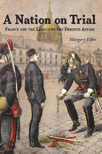 A Nation on Trial France and the Legacy of the Dreyfus Affair