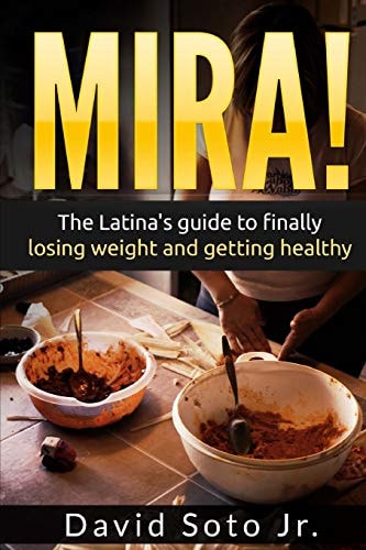 Mira! The Latina's Guide to Finally Losing Weight and Getting Healthy.
