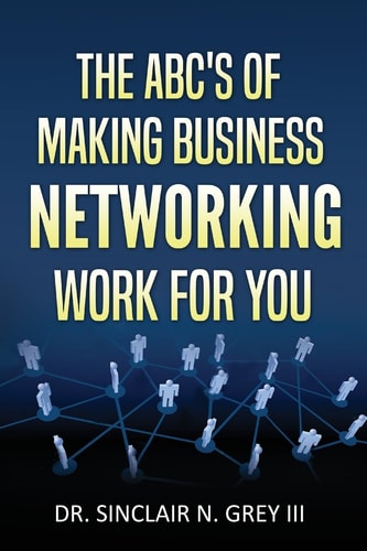 The ABC's Of Making Business Networking Work For You