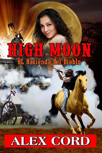 High Moon At Hacienda Del Diablo: The Hacienda Del Diablo Western Series Book 1