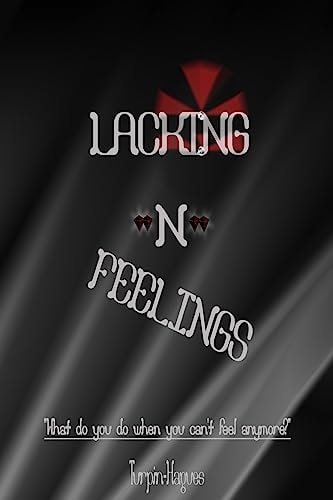 Lacking -N- Feelings What Do You Do When You Can't Feel Anymore?