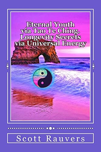 Eternal Youth Via Tao Te Ching. Longevity Secrets Via Universal Energy Published by the Institute of Solar Studies
