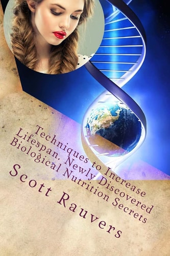 Techniques to Increase Lifespan. Newly Discovered Biological Nutrition Secrets Published by the Institute for Solar Studies