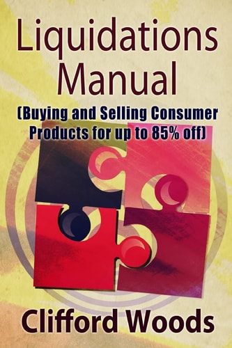 Liquidations Manual Buying and Selling Consumer Products for Up to 85% Off