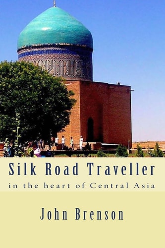 Silk Road Traveller In the Heart of Central Asia