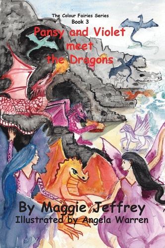 Pansy and Violet Meet the Dragons Book 3 InThe Colour Fairies Series