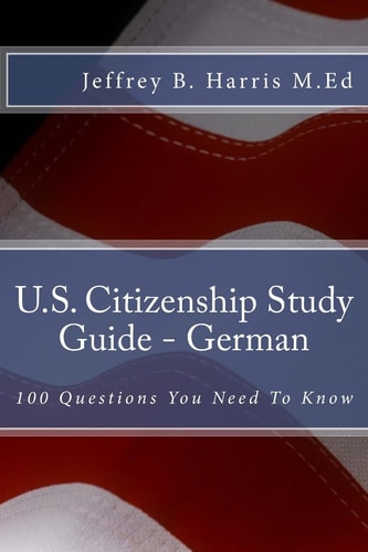 U.S. Citizenship Study Guide - German 100 Questions You Need To Know