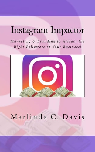 Instagram Impactor Instagram Impactor: Marketing and Branding to Attract the Right Followers to Your Business!