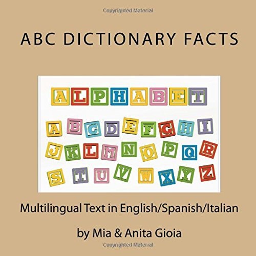 ABC Dictionary Facts. Multilingual: English/Spanish/Italian Trilingual Parallel Text