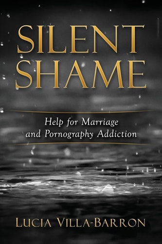Silent Shame Help for Marriage and Pornography Addiction