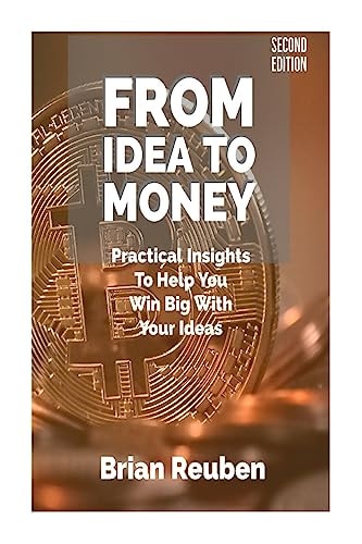 From Idea To Money Practical Insights To Help You Win Big With Your Ideas