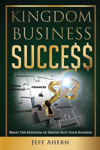 Kingdom Business Success Bring The Kingdom Of Heaven Into Your Business
