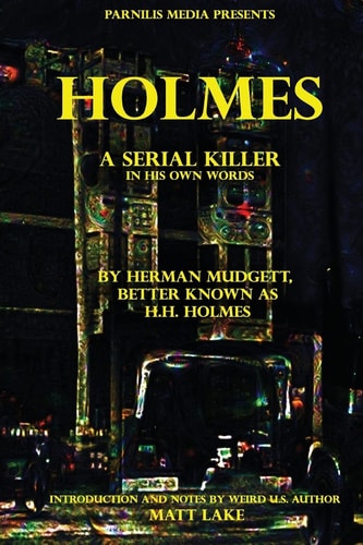 Holmes A Serial Killer in His Own Words