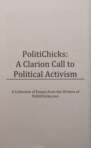 PolitiChicks: a Clarion Call to Political Activism Essays from the Writers and Activists of PolitiChicks. com
