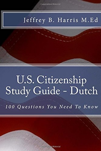 U.S. Citizenship Study Guide - Dutch 100 Questions You Need To Know