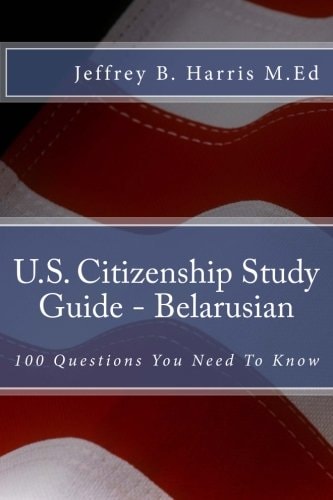 U.S. Citizenship Study Guide - Belarusian 100 Questions You Need To Know