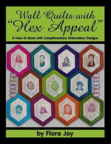 Wall Quilts with "Hex Appeal" A How-To Book with Complimentary Embroidery Designs