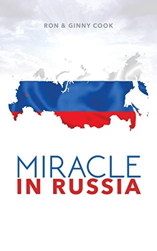 Miracle in Russia Ron and Ginny Cook's Journey in Russian Mission