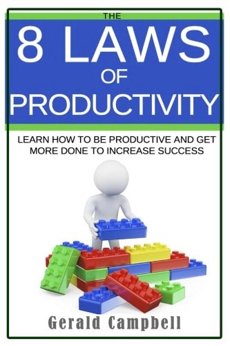 Productivity: the 8 Laws of Productivity Learn to Be Productive and Get More Done to Increase Success