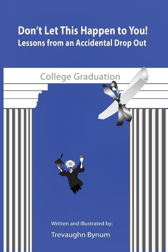 Don't Let This Happen to You! Lessons from an Accidental Drop Out