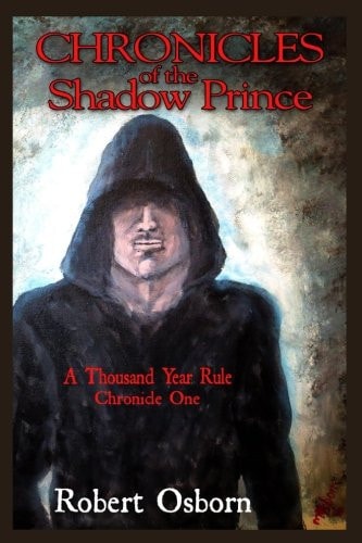 Chronicles Of The Shadow Prince A Thousand Year Rule
