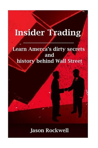 Insider Trading America's Dirty Secrets and History Behind Wall Street