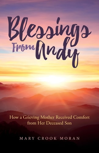 Blessings From Andy How a Grieving Mother Received Comfort from Her Deceased Son