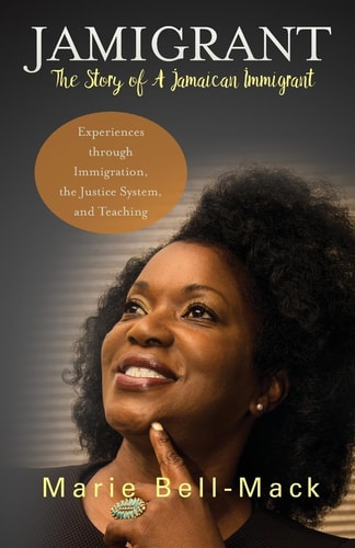 Jamigrant The Story of A Jamaican Immigrant: Experiences Through Immigration, the Justice System, and Teaching