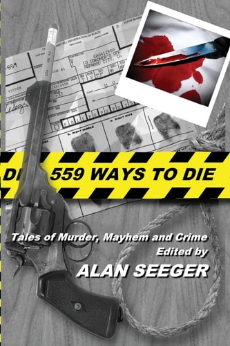 559 Ways To Die Tales of Murder, Mayhem, and Crime