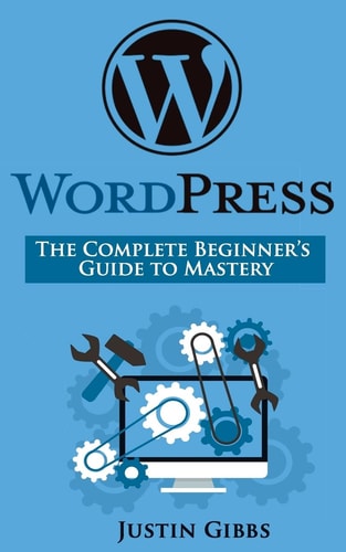 WordPress The Complete Beginner's Guide to Mastery