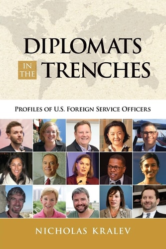 Diplomats in the Trenches Profiles of U.S. Foreign Service Officers